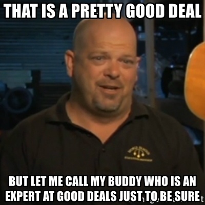 that-is-a-pretty-good-deal-but-let-me-call-my-buddy-who-is-an-expert-at-good-deals-just-to-be-sure